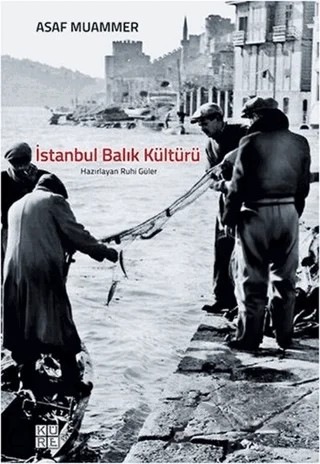 İstanbul Balık Kültürü – Asaf Muammer – Küre Yayınları kitap kapağı