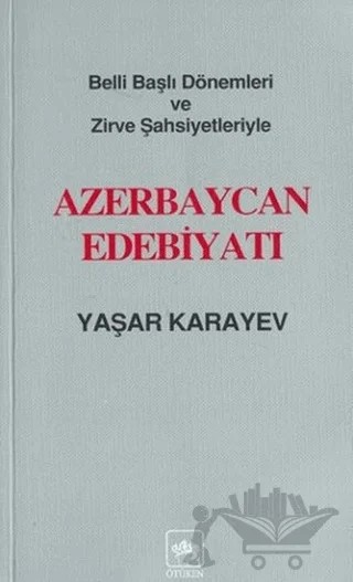 Azerbaycan Edebiyatı Belli Başlı Dönemleri ve Zirve Şahsiyetleriyle – Yaşar Karayev – Ötüken Neşriyat kitap kapağı