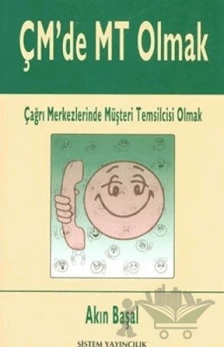 ÇM’de MT Olmak Çağrı Merkezlerinde Müşteri Temsilcisi Olmak – Akın Başal – Sistem Yayıncılık kitap kapağı
