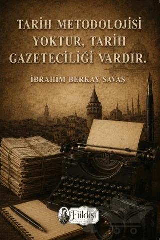 Tarih Metodolojisi Yoktur, Tarih Gazeteciliği Vardır.