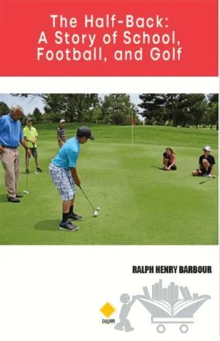 The Half-Back: A Story of School Football and Golf
