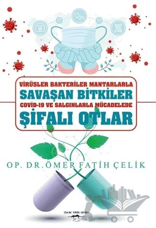 Virüsler Bakteriler Mantarlarla Savaşan Bitkiler Covid-19 ve Salgınlarla Mücadelede Şifalı Otlar