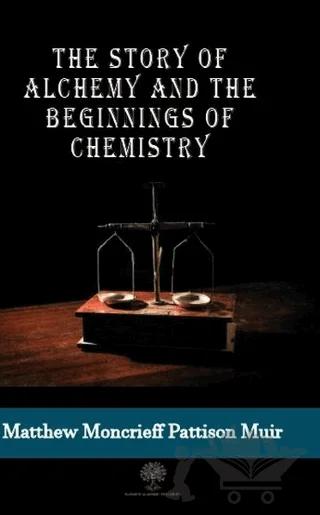 The Story Of Alchemy And The Beginnings Of Chemistry