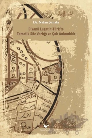 Divanü Lugati’t-Türk’te Tematik Söz Varlığı ve Çok Anlamlılık – Nalan Şenata – Günce Yayınları kitap kapağı
