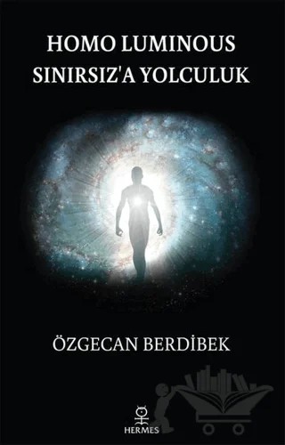 Homo Luminous - Sınırsız'a Yolculuk – Özgecan Berdibek – Hermes Yayınları kitap kapağı