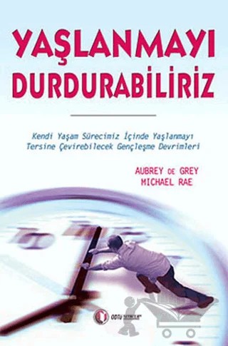Yaşlanmayı Durdurabiliriz – Aubrey De Grey, Michael Rae – ODTÜ Geliştirme Vakfı Yayıncılık kitap kapağı