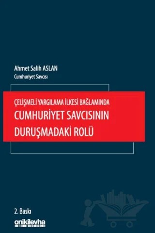 Çelişmeli Yargılama İlkesi Bağlamında Cumhuriyet Savcısının Duruşmadaki Rolü – Ahmet Salih Aslan – On İki Levha Yayınları kitap kapağı