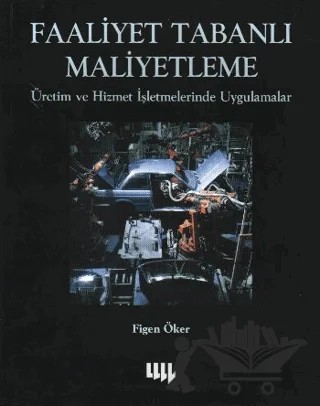 Faaliyet Tabanlı Maliyetleme Üretim ve Hizmet İşletmelerinde Uygulamalar – Figen Öker – Literatür Yayıncılık kitap kapağı