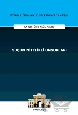 Suçun Nitelikli Unsurları İstanbul Ceza Hukuku ve Kriminoloji Arşivi Yayın No: 69 – Yağız Yavuz – On İki Levha Yayınları kitap kapağı