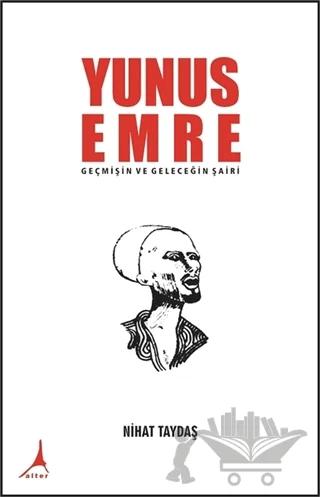 Yunus Emre - Geçmişin ve Geleceğin Şairi