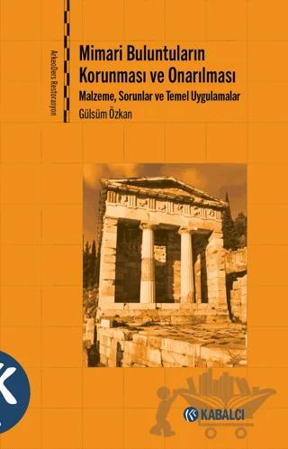 Mimari Buluntuların Korunması ve Onarılması - Malzeme, Sorunlar ve Temel Uygulamalar