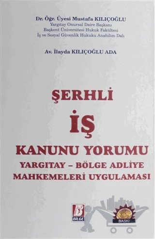Şerhli İş Kanunu Yorumu – İlayda kılıçoğlu, Mustafa Kılıçoğlu – Bilge Yayınevi kitap kapağı