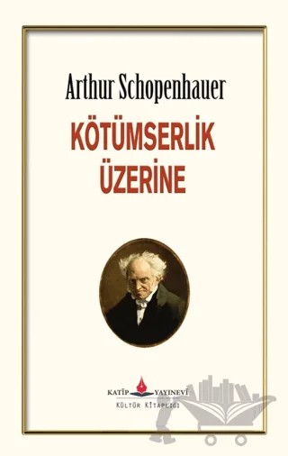 Kötümserlik Üzerine – Arthur Schopenhauer – Katip Yayınları kitap kapağı