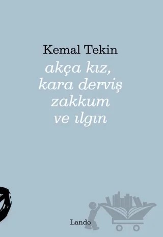 Akça Kız, Kara Derviş Zakkum ve Ilgın – Kemal Tekin – Lando Yayınları kitap kapağı