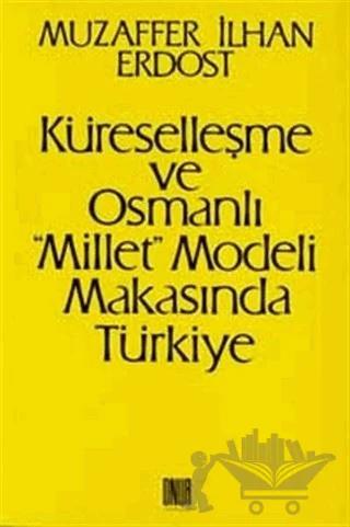 Küreselleşme ve Osmanlı "Millet"Modeli Makasında Türkiye