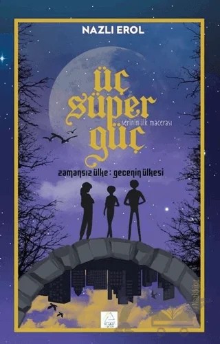 Üç Süper Güç - Zamansız Ülke Gecenin Ülkesi – Nazlı Erol – Mahlas Çocuk Yayınları kitap kapağı