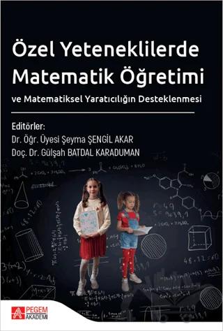 Özel Yeteneklilerde Matematik Öğretimi ve Matematiksel Yaratıcılığın Desteklenmesi – Kolektif – Pegem Akademi Yayıncılık kitap kapağı