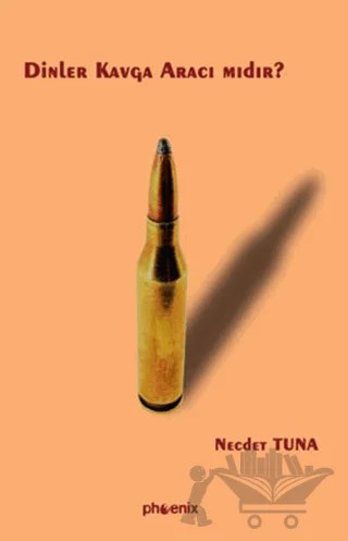 Dinler Kavga Aracı mıdır? – Necdet Tuna – Phoenix Yayınevi kitap kapağı