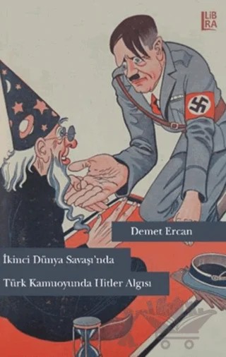 İkinci Dünya Savaşı’nda Türk Kamuoyunda Hitler Algısı – Demet Ercan – Libra Yayınları kitap kapağı