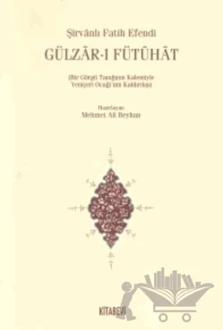 Gülzar-ı Fütuhat (Bir Görgü Tanığının Kalemiyle Yeniçeri Ocağının Kaldırılışı) – Şirvanlı Fatih Efendi – Kitabevi Yayınları kitap kapağı