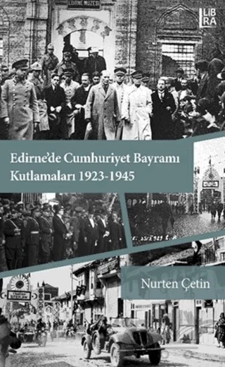 Edirne'de Cumhuriyet Bayramı Kutlamaları 1923-1945 – Nurten Çetin – Libra Yayınları kitap kapağı