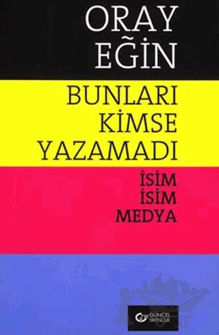 Bunları Kimse Yazamadı – Oray Eğin – Güncel Yayıncılık kitap kapağı