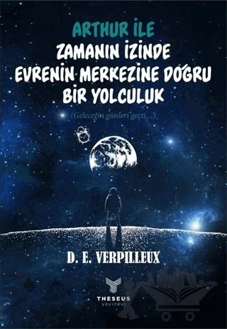 Arthur ile Zamanın İzinde - Evrenin Merkezine Doğru Bir Yolculuk – D. E. Verpilleux – Theseus Yayınevi kitap kapağı