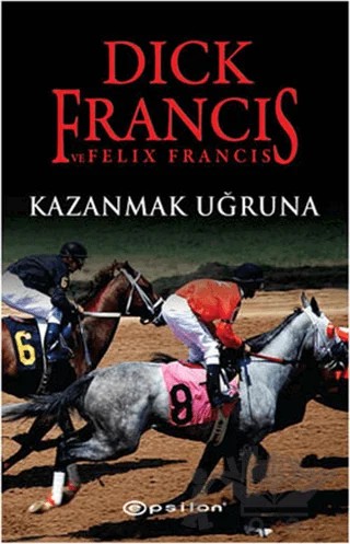 Kazanmak Uğruna – Dick Francis, Felix Francis – Epsilon Yayınevi kitap kapağı