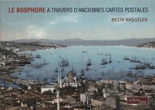 Le Bosphore A Travers D'Anciennes Cartes Postales – Nezih Başgelen – Arkeoloji ve Sanat Yayınları kitap kapağı