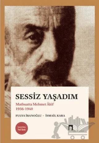 Sessiz Yaşadım - Matbuatta Mehmet Akif 1936-1940