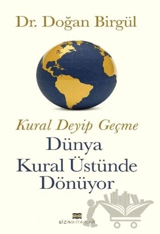 Kural Deyip Geçme Dünya Kural Üstüne Dönüyor – Doğan Birgül – Bizim Kitaplar Yayınevi kitap kapağı