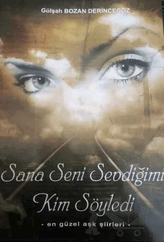 Sana Seni Sevdiğimi Kim Söyledi – Gülşah Bozan Derincegöz – Kültür Ajans Yayınları kitap kapağı