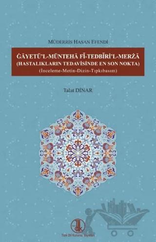 Gâyetü'l-Müntehâ Fî-Tedbîrİ'l-Merzâ ( Hastalıkların Tedavisinde En Son Nokta )