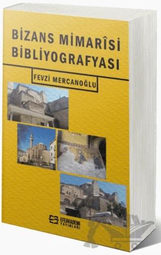 Bizans Mimarisi Bibliyografyası – Fevzi Mercanoğlu – Efe Akademi Yayınları kitap kapağı