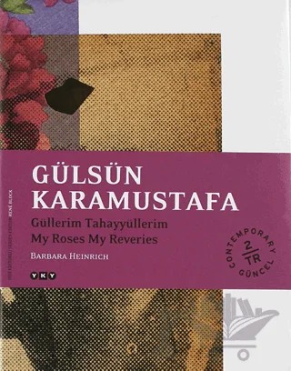 Gülsün Karamustafa Güllerim Tahayyüllerim / My Roses My Reveries – Barbara Heinrich – Yapı Kredi Yayınları kitap kapağı