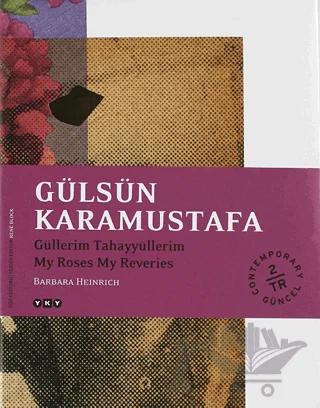 Gülsün Karamustafa Güllerim Tahayyüllerim / My Roses My Reveries