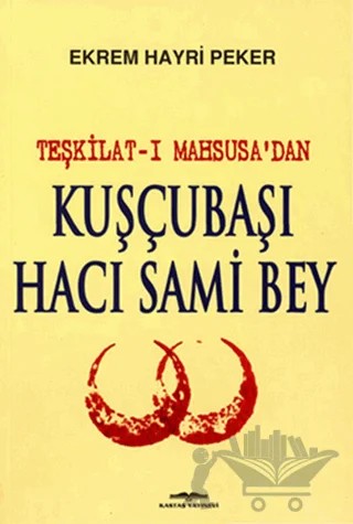 Teşkilat-ı Mahsusa’dan Kuşçubaşı Hacı Sami Bey – Ekrem Hayri Peker – Kastaş Yayınları kitap kapağı
