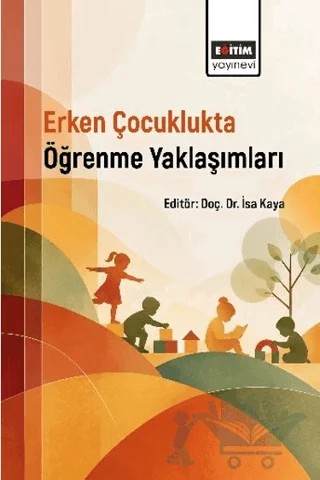 Erken Çocuklukta Öğrenme Yaklaşımları – Kolektif – Eğitim Yayınevi - Bilimsel Eserler kitap kapağı
