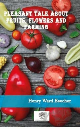 Pleasant Talk About Fruits, Flowers and Farming – Henry Ward Beecher – Platanus Publishing kitap kapağı