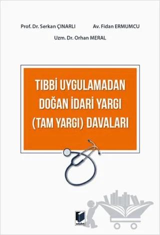 Tıbbi Uygulamadan Doğan İdari Yargı (Tam Yargı) Davaları – Fidan Ermumcu, Orhan Meral, Serkan Çınarlı – Adalet Yayınevi kitap kapağı