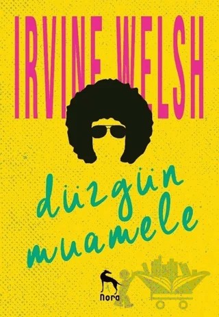 Düzgün Muamele – Irvine Welsh – Nora Kitap kitap kapağı