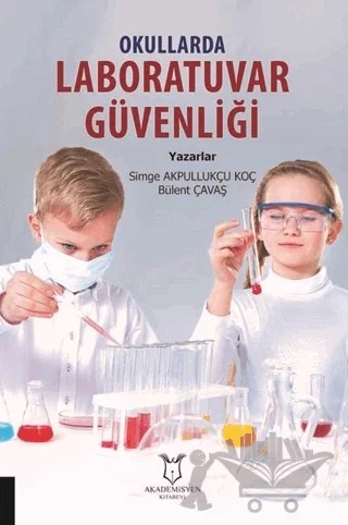 Okullarda Laboratuvar Güvenliği – Simge Akpullukçu Koç, Bülent Çavaş – Akademisyen Kitabevi kitap kapağı