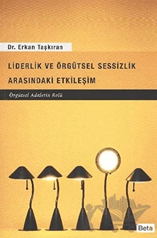 Liderlik ve Örgütsel Sessizlik Arasındaki Etkileşim – Erkan Taşkıran – Beta Yayınevi kitap kapağı