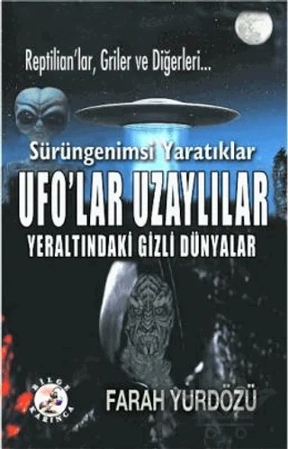 Ufo'lar Uzaylılar Yeraltındaki Gizli Dünyalar – Farah Yurdözü – Bilge Karınca Yayınları kitap kapağı