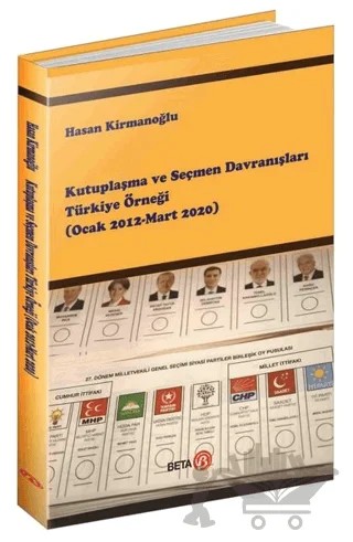 Kutuplaşma ve Seçmen Davranışları Türkiye Örneği (Ocak 2012-Mart 2020) – Hasan Kirmanoğlu – Beta Yayınevi kitap kapağı