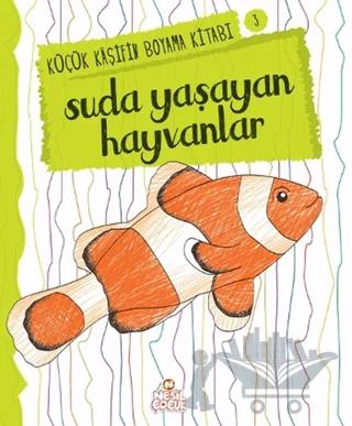Suda Yaşayan Hayvanlar - Küçük Kaşifin Boyama Kitabı Serisi 3