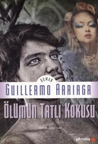 Ölümün Tatlı Kokusu – Guillermo Arriaga – Phoenix Yayınevi kitap kapağı