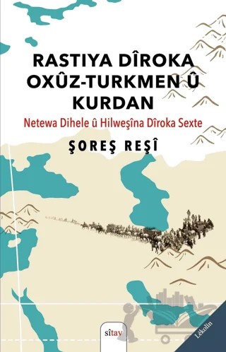Rastiya Dîroka Oxûz-Turkmen û Kurdan (Netewa Dihele û Hilweşîna Dîroka Sexte) – Şoreş Reşi – Sitav Yayınevi kitap kapağı