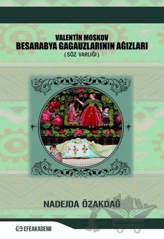 Valentin Moşkov Besarabya Gagauzlarının Ağızları (Söz Varlığı) – Nadejda Özakdağ – Efe Akademi Yayınları kitap kapağı