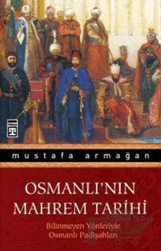 Osmanlı’nın Mahrem Tarihi – Mustafa Armağan – Timaş Yayınları kitap kapağı